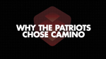 Why the Patriots Chose Camino