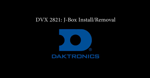 DVX-2821 J-Box Removal and Installation